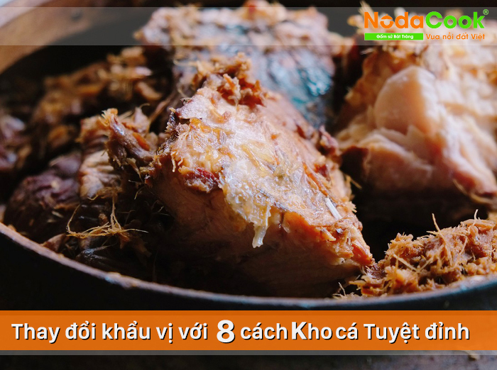 Hướng dẫn Bí quyết cách kho cá ngon với 8 công thức tuyệt đỉnh
